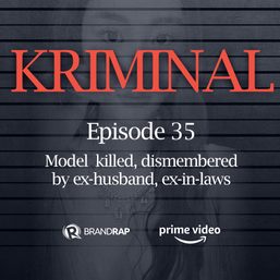 [PODCAST] Kriminal: Model killed, dismembered by ex-husband, ex-in-laws