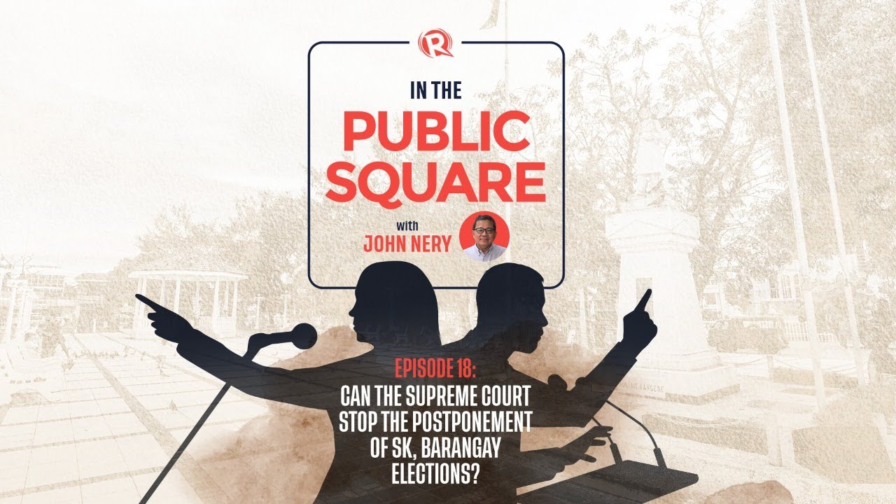 [WATCH] In the Public Square with John Nery: Can SC stop postponement of SK, barangay elections?