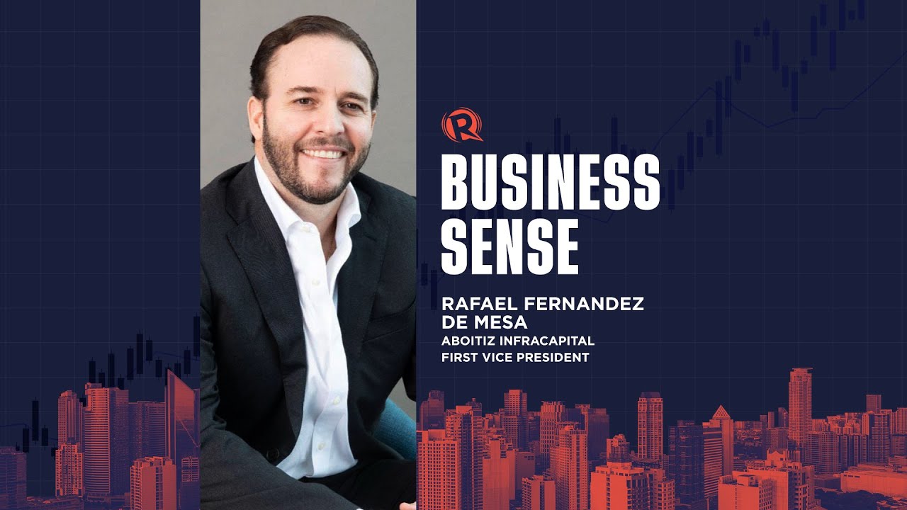 Business Sense: Aboitiz InfraCapital first vice president Rafael Fernandez de Mesa