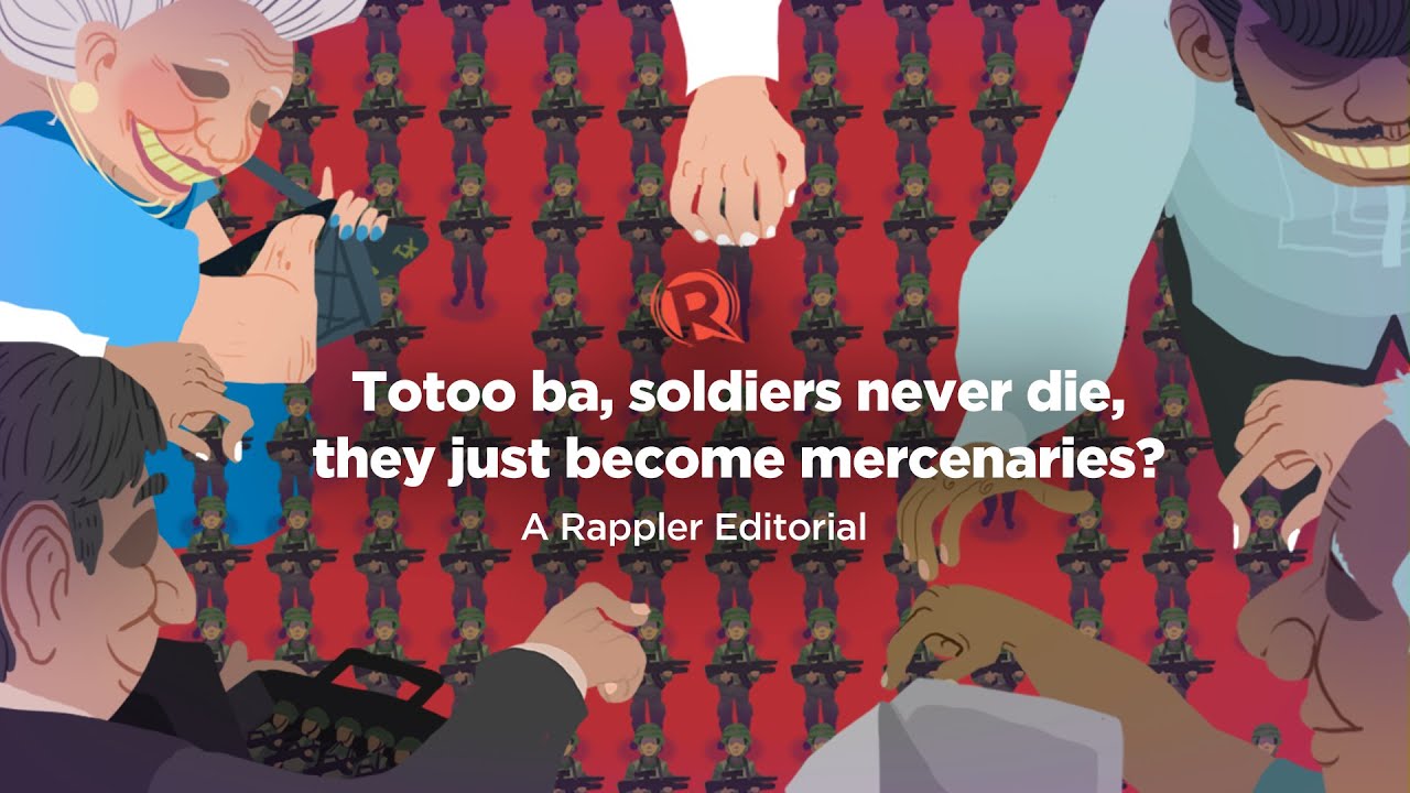 [VIDEO EDITORIAL] Totoo ba, soldiers never die, they just become mercenaries?